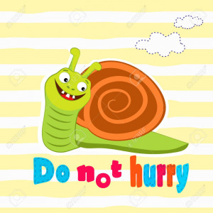Do not hurry